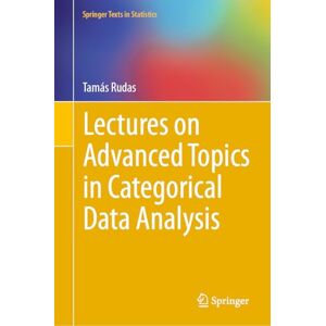 Rudas, Tamás Lectures on Advanced Topics in Categorical Data Analysis (Springer Texts in Statistics) Rudas, Tamás Lectures on Advanced Topics in Categorical Data Analysis (Springer Texts in Statistics)