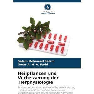 Salem, Salem Mohamed Heilpflanzen und Verbesserung der Tierphysiologie: Einfluss der prä- oder postnatalen Supplementierung mit Echinacea-Extrakt auf den Immun- und Oxidationsstatus von heranwachsenden Kaninchen Salem, Salem Mohamed Heilpflanzen und Verbesserung der Tierphysiologie: Einfluss der prä- oder postnatalen Supplementierung mit Echinacea-Extrakt auf den Immun- und Oxidationsstatus von heranwachsenden Kaninchen