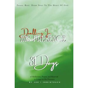 | JBWintouch, Joe DWELLING IN HIS PRESENCE: 31 Days of Reflection, Prayer, and Renewal to Draw Closer to God | JBWintouch, Joe DWELLING IN HIS PRESENCE: 31 Days of Reflection, Prayer, and Renewal to Draw Closer to God