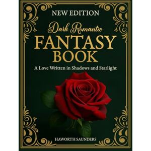 Saunders, Haworth DARK ROMANTIC FANTASY BOOK: A Love Written in Shadows and Starlight Saunders, Haworth DARK ROMANTIC FANTASY BOOK: A Love Written in Shadows and Starlight