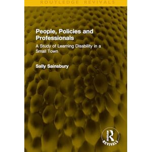 Sainsbury, Sally People, Policies and Professionals: A Study of Learning Disability in a Small Town (Routledge Revivals) Sainsbury, Sally People, Policies and Professionals: A Study of Learning Disability in a Small Town (Routledge Revivals)