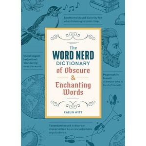 Witt, Kaelin The Word Nerd Dictionary of Obscure & Enchanting Words Witt, Kaelin The Word Nerd Dictionary of Obscure & Enchanting Words