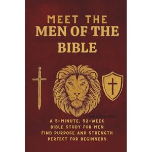 Press, Eliam Rivers Meet the Men of the Bible: A 5-Minute, 52-Week Bible Study for Men, Find Purpose and Strength (Perfect for Beginners) Press, Eliam Rivers Meet the Men of the Bible: A 5-Minute, 52-Week Bible Study for Men, Find Purpose and Strength (Perfect for Beginners)