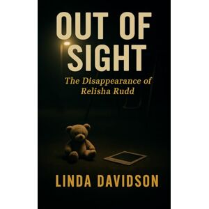 Davidson, Linda Out of Sight: Out of Sight: The Disappearance of Relisha Rudd (Still Missing) Davidson, Linda Out of Sight: Out of Sight: The Disappearance of Relisha Rudd (Still Missing)