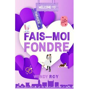 Roy, Wendy Fais-moi fondre: une comédie romantique complètement barrée ! (Fais-moi... rire !) Roy, Wendy Fais-moi fondre: une comédie romantique complètement barrée ! (Fais-moi... rire !)