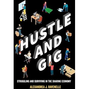 Ravenelle, Alexandrea J. Hustle and Gig: Struggling and Surviving in the Sharing Economy Ravenelle, Alexandrea J. Hustle and Gig: Struggling and Surviving in the Sharing Economy