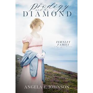 Johnson, Angela E. The Prodigy and the Diamond (Fernley Family A Regency-era Romance) Johnson, Angela E. The Prodigy and the Diamond (Fernley Family A Regency-era Romance)