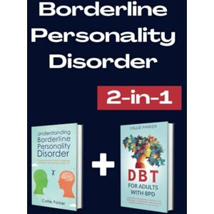 Parker, Callie Borderline Personality Disorder: Understanding Borderline Personality Disorder & DBT for Adults with BPD (Is It Narcissism, Borderline, or Bipolar?) Parker, Callie Borderline Personality Disorder: Understanding Borderline Personality Disorder & DBT for Adults with BPD (Is It Narcissism, Borderline, or Bipolar?)
