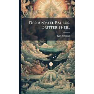 (Theologian ), Karl Schrader Der Apostel Paulus. Dritter Theil. (Theologian ), Karl Schrader Der Apostel Paulus. Dritter Theil.