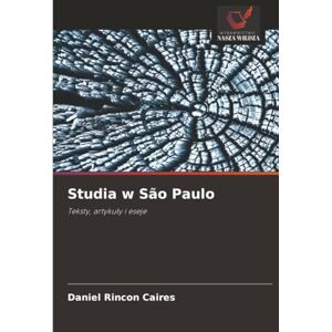 Rincon Caires, Daniel Studia w São Paulo: Teksty, artykuły i eseje: Teksty, artyku¿y i eseje Rincon Caires, Daniel Studia w São Paulo: Teksty, artykuły i eseje: Teksty, artyku¿y i eseje