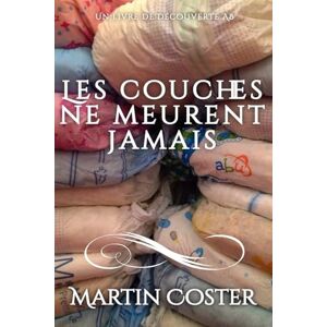 Coster, Martin Les couches ne meurent jamais: Un livre ABDL/couches sales Coster, Martin Les couches ne meurent jamais: Un livre ABDL/couches sales