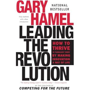 Hamel, Gary Leading the Revolution: How to Thrive in Turbulent Times by Making Innovation a Way of Life Hamel, Gary Leading the Revolution: How to Thrive in Turbulent Times by Making Innovation a Way of Life