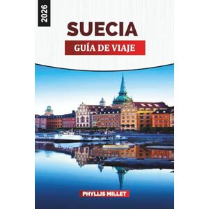 MILLET, PHYLLIS SUECIA GUÍA DE VIAJE 2026: Ciudades, naturaleza, cultura, clima, itinerarios y experiencias locales para unas vacaciones escandinavas MILLET, PHYLLIS SUECIA GUÍA DE VIAJE 2026: Ciudades, naturaleza, cultura, clima, itinerarios y experiencias locales para unas vacaciones escandinavas