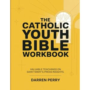 Perry, Darren The Catholic Youth Bible Workbook: Valuable Teachings On Saint Mary's Press Insights Perry, Darren The Catholic Youth Bible Workbook: Valuable Teachings On Saint Mary's Press Insights