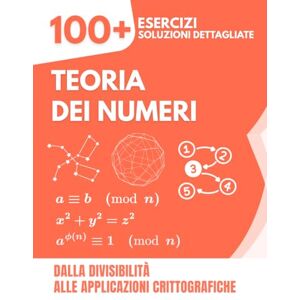 Mabilar, Alex Teoria dei Numeri: 100+ Esercizi con Soluzioni Dettagliate Dalla Divisibilità alle Applicazioni Crittografiche Mabilar, Alex Teoria dei Numeri: 100+ Esercizi con Soluzioni Dettagliate Dalla Divisibilità alle Applicazioni Crittografiche
