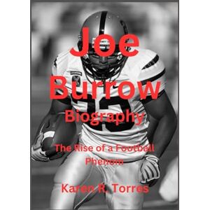 R. Torres, Karen Joe Burrow Biography: The Rise of a Football Phenom R. Torres, Karen Joe Burrow Biography: The Rise of a Football Phenom