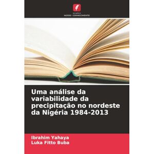 Yahaya, Ibrahim Uma análise da variabilidade da precipitação no nordeste da Nigéria 1984-2013 Yahaya, Ibrahim Uma análise da variabilidade da precipitação no nordeste da Nigéria 1984-2013