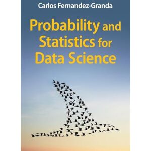 Fernandez-Granda, Carlos Probability and Statistics for Data Science Fernandez-Granda, Carlos Probability and Statistics for Data Science