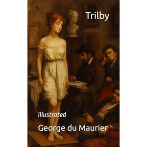 du Maurier, George Trilby: Illustrated du Maurier, George Trilby: Illustrated