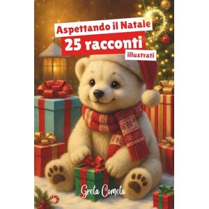Cometa, Greta Aspettando il Natale: 25 Racconti per Aspettare Natale Illustrati a Colori – Storie per Bambini con Polarino, l’Orsetto Polare, Ricche di Preziosi ... ... con Preziosi Insegnamenti per i Più Piccoli) Cometa, Greta Aspettando il Natale: 25 Racconti per Aspettare Natale Illustrati a Colori – Storie per Bambini con Polarino, l’Orsetto Polare, Ricche di Preziosi ... ... con Preziosi Insegnamenti per i Più Piccoli)