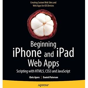 Apress Beginning iPhone and iPad Web Apps: Scripting with HTML5, CSS3, and JavaScript Apress Beginning iPhone and iPad Web Apps: Scripting with HTML5, CSS3, and JavaScript