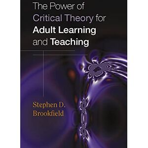 Brookfield, . The power of critical theory for adult learning and teaching Brookfield, . The power of critical theory for adult learning and teaching