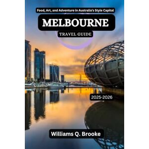 Brooke, Williams Q. Melbourne Travel Guide 2025-2026: Food, Art, and Adventure in Australia’s Style Capital (Immersive Explorer Hidden Gems: Authentic Travel Guides for Local Secrets & Real Adventures) Brooke, Williams Q. Melbourne Travel Guide 2025-2026: Food, Art, and Adventure in Australia’s Style Capital (Immersive Explorer Hidden Gems: Authentic Travel Guides for Local Secrets & Real Adventures)