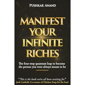 Anand, Pushkar Manifest Your Infinite Riches: Master the Art of Living an Abundant Life Anand, Pushkar Manifest Your Infinite Riches: Master the Art of Living an Abundant Life