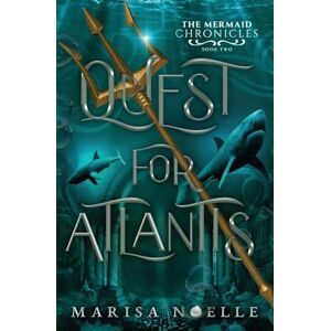 Noelle, Marisa Quest for Atlantis: The Mermaid Chronicles Book 2: A Forbidden Love, Enemies to Lovers Fantasy Romance Retelling Noelle, Marisa Quest for Atlantis: The Mermaid Chronicles Book 2: A Forbidden Love, Enemies to Lovers Fantasy Romance Retelling