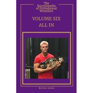 Geddes, Matthew The Encyclopedia Of Professional Wrestlers Volume Six: All In Geddes, Matthew The Encyclopedia Of Professional Wrestlers Volume Six: All In