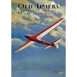 De Robertis, Cesare Old Timers: Model Sailplanes (I Quaderni di Modellismo) De Robertis, Cesare Old Timers: Model Sailplanes (I Quaderni di Modellismo)
