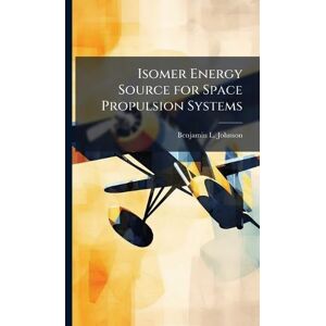 Johnson, Benjamin L Isomer Energy Source for Space Propulsion Systems Johnson, Benjamin L Isomer Energy Source for Space Propulsion Systems