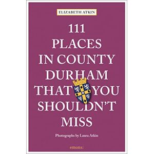 Atkin, Elizabeth 111 Places in County Durham That You Shouldn't Miss: Travel Guide (111 Places/Shops) Atkin, Elizabeth 111 Places in County Durham That You Shouldn't Miss: Travel Guide (111 Places/Shops)