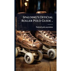 Spalding's Official Roller Polo Guide .. Spalding's Official Roller Polo Guide ..