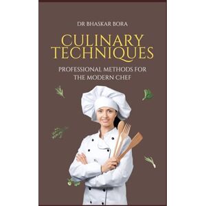 Bora, Dr Bhaskar Culinary Techniques: Professional Methods for the Modern Chef, Bora, Dr Bhaskar Culinary Techniques: Professional Methods for the Modern Chef,