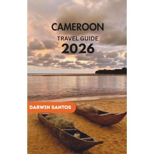 Santos, Darwin CAMEROON Travel Guide 2026: A Distinctive Perspective on the country's Culture, Landscapes, Traditions, and Timeless Wonders Santos, Darwin CAMEROON Travel Guide 2026: A Distinctive Perspective on the country's Culture, Landscapes, Traditions, and Timeless Wonders