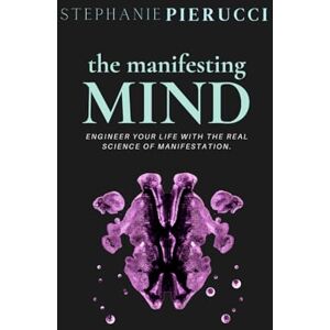 Pierucci, Stephanie The Manifesting Mind: Rewire Your Brain to Engineer Your Dream Life Pierucci, Stephanie The Manifesting Mind: Rewire Your Brain to Engineer Your Dream Life