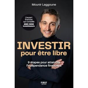 Laggoune, Mounir Investir pour être libre 9 étapes pour atteindre l'indépendance financière Laggoune, Mounir Investir pour être libre 9 étapes pour atteindre l'indépendance financière