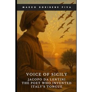 Doribene Piva, Marco Antonio Voice of Sicily: The Poet Who Invented Italy’s Tongue Doribene Piva, Marco Antonio Voice of Sicily: The Poet Who Invented Italy’s Tongue