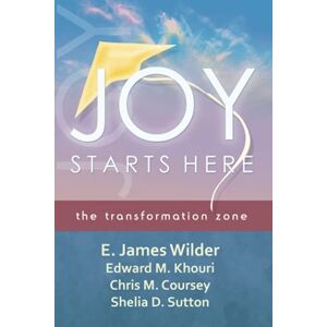 Wilder III, Dr E. James Joy Starts Here: the transformation zone Wilder III, Dr E. James Joy Starts Here: the transformation zone