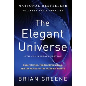 Greene, Brian The Elegant Universe: Superstrings, Hidden Dimensions, and the Quest for the Ultimate Theory Greene, Brian The Elegant Universe: Superstrings, Hidden Dimensions, and the Quest for the Ultimate Theory