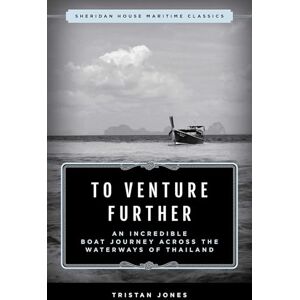 Jones, Tristan To Venture Further: An Incredible Boat Journey Across the Waterways of Thailand (Sheridan House Maritime Classics) Jones, Tristan To Venture Further: An Incredible Boat Journey Across the Waterways of Thailand (Sheridan House Maritime Classics)