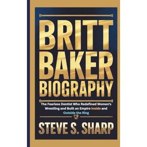 Sharp BRITT BAKER BIOGRAPHY: The Fearless Dentist Who Redefined Women’s Wrestling and Built an Empire Inside and Outside the Ring Sharp BRITT BAKER BIOGRAPHY: The Fearless Dentist Who Redefined Women’s Wrestling and Built an Empire Inside and Outside the Ring