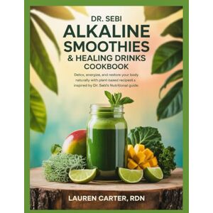 CARTER RDN, LAUREN DR. SEBI ALKALINE SMOOTHIES & HEALING DRINKS COOKBOOK: Detox, Energize, and Restore Your Body Naturally with Plant-Based Recipes Inspired by Dr. Sebi’s Nutritional Guide CARTER RDN, LAUREN DR. SEBI ALKALINE SMOOTHIES & HEALING DRINKS COOKBOOK: Detox, Energize, and Restore Your Body Naturally with Plant-Based Recipes Inspired by Dr. Sebi’s Nutritional Guide
