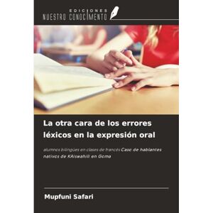 Safari, Mupfuni La otra cara de los errores léxicos en la expresión oral: alumnos bilingües en clases de francés Caso de hablantes nativos de KAiswahili en Goma Safari, Mupfuni La otra cara de los errores léxicos en la expresión oral: alumnos bilingües en clases de francés Caso de hablantes nativos de KAiswahili en Goma