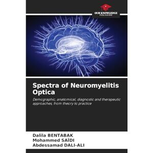 Bentabak, Dalila Spectra of Neuromyelitis Optica: Demographic, anatomical, diagnostic and therapeutic approaches, from theory to practice Bentabak, Dalila Spectra of Neuromyelitis Optica: Demographic, anatomical, diagnostic and therapeutic approaches, from theory to practice