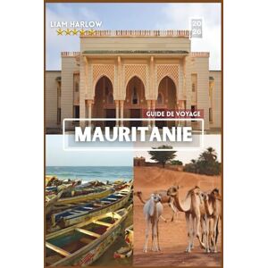 Harlow, Liam Mauritanie Guide de voyage 2026: Un compagnon complet pour chaque explorateur avec des photos COULEUR, des conseils d'initiés et des itinéraires prêts à l'emploi pour un voyage inoubliable Harlow, Liam Mauritanie Guide de voyage 2026: Un compagnon complet pour chaque explorateur avec des photos COULEUR, des conseils d'initiés et des itinéraires prêts à l'emploi pour un voyage inoubliable