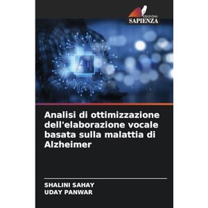 Sahay, Shalini Analisi di ottimizzazione dell'elaborazione vocale basata sulla malattia di Alzheimer Sahay, Shalini Analisi di ottimizzazione dell'elaborazione vocale basata sulla malattia di Alzheimer