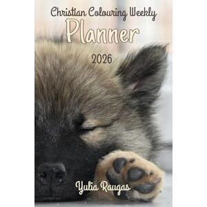 Raugas, Yulia Christian Colouring Weekly Planner 2026: Inspirational 12-Month Calendar and Planning Journal with Bible Verses and Illustrations for Adults and Teens Raugas, Yulia Christian Colouring Weekly Planner 2026: Inspirational 12-Month Calendar and Planning Journal with Bible Verses and Illustrations for Adults and Teens