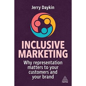 Daykin, Jerry Inclusive Marketing: Why Representation Matters to Your Customers and Your Brand Daykin, Jerry Inclusive Marketing: Why Representation Matters to Your Customers and Your Brand